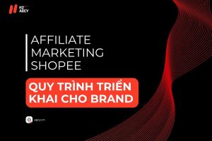 Affiliate Marketing Shopee: Quy Trình Triển Khai Cho Brand