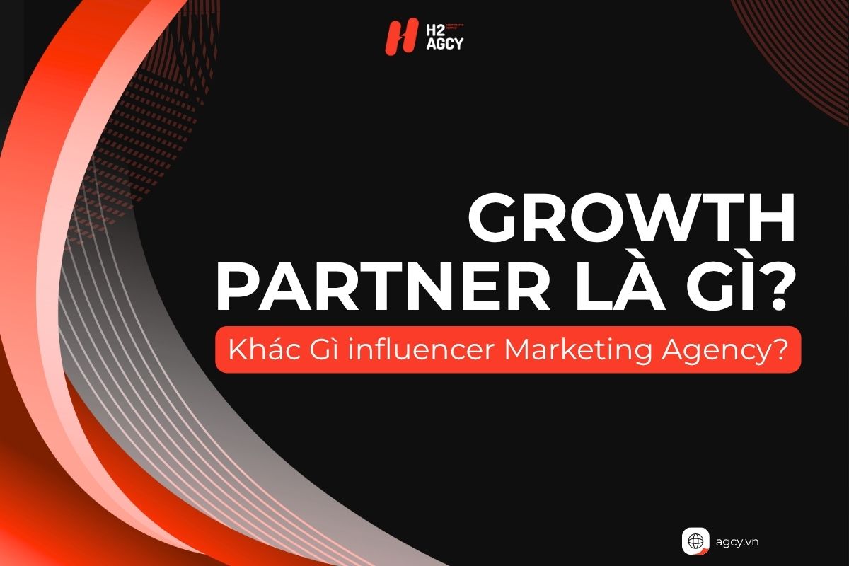 Growth Partner Là Gì? Khác Gì Influencer Marketing Agency?